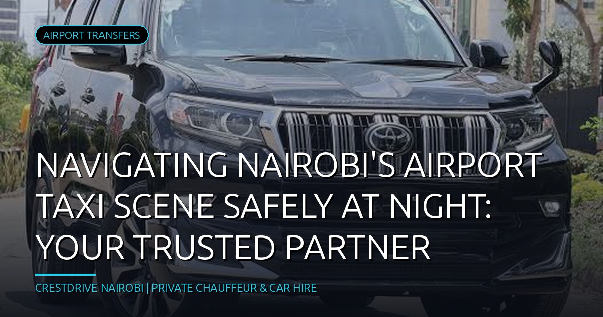 Navigating Nairobi's Airport Taxi Scene Safely at Night: Your Trusted Partner