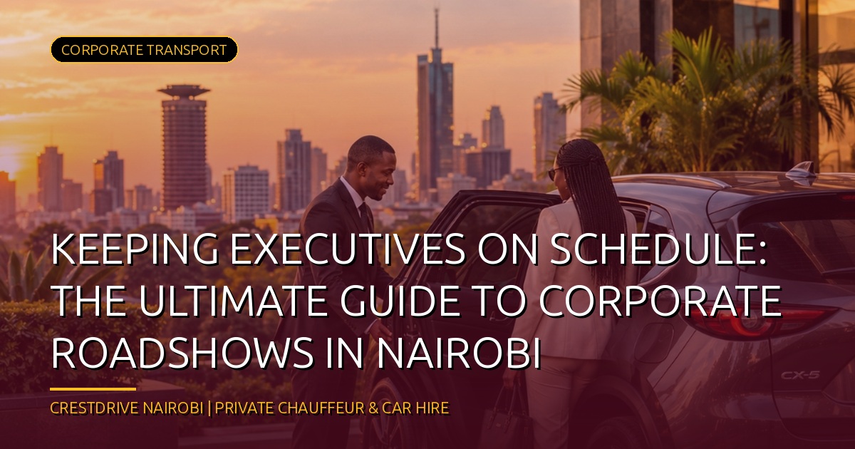Keeping Executives on Schedule: The Ultimate Guide to Corporate Roadshows in Nairobi