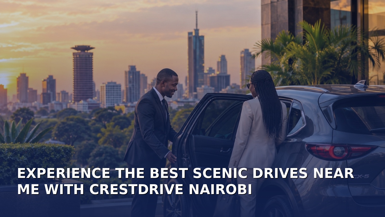 Experience the Best Scenic Drives Near Me with CrestDrive Nairobi