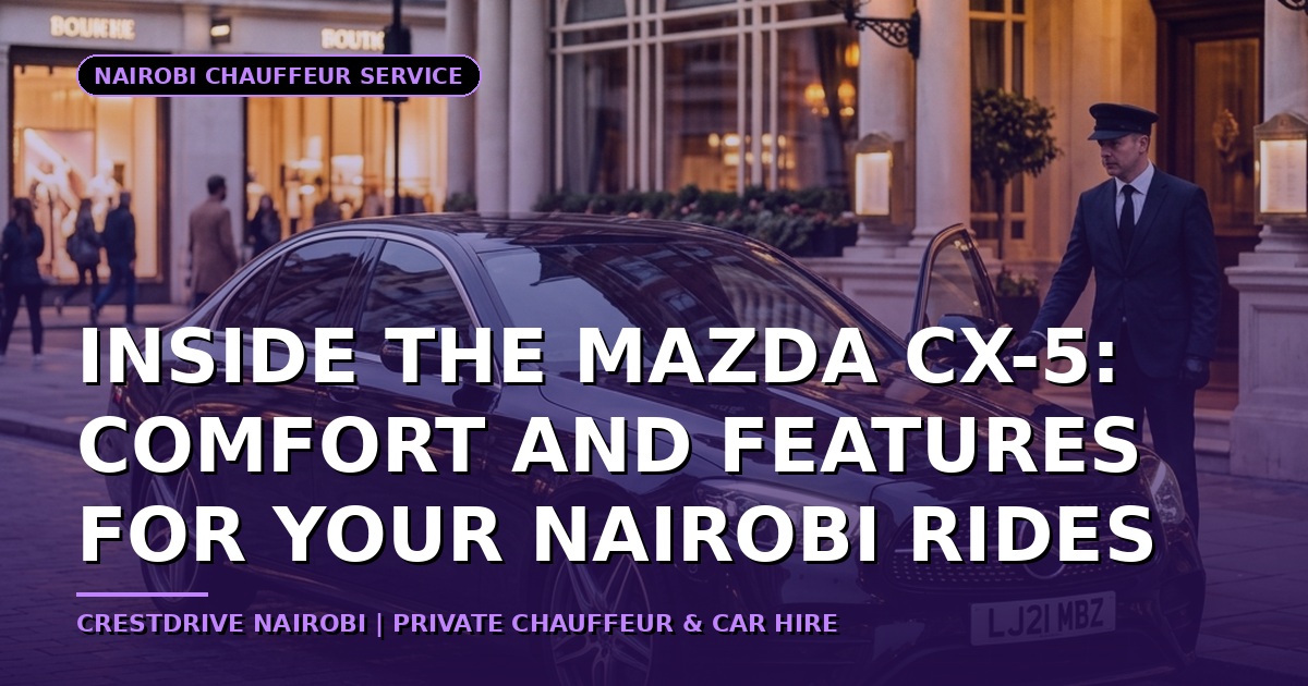 Inside the Mazda CX-5: Comfort and Features for Your Nairobi Rides