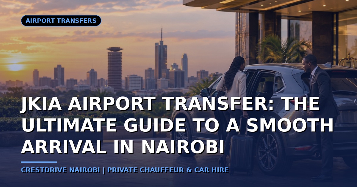 JKIA Airport Transfer: The Ultimate Guide to a Smooth Arrival in Nairobi