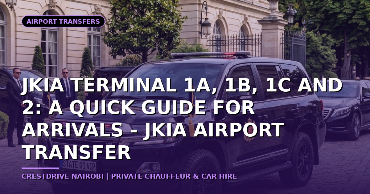 Navigating JKIA Terminal 1A, 1B, 1C and 2: A Quick Guide for Arrivals
