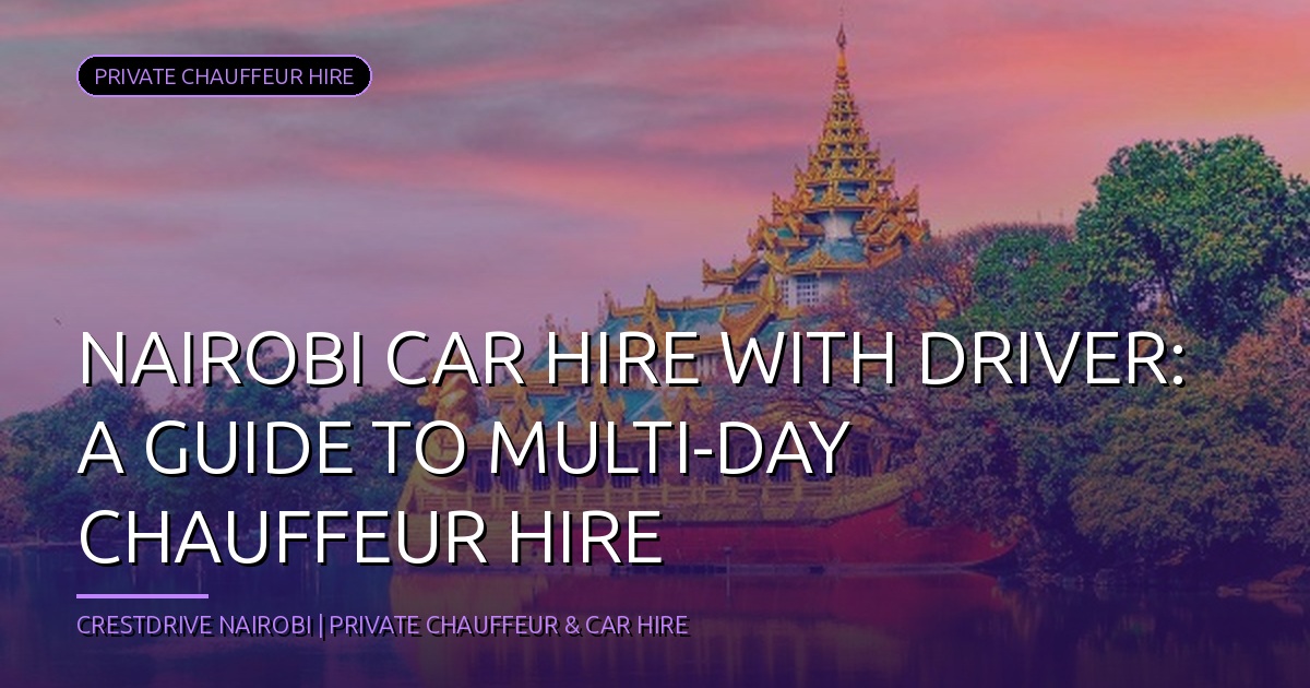 Drive Nairobi in Style: Multi-Day Chauffeur Hire Guide