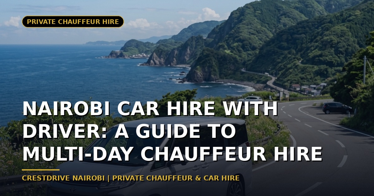 Nairobi Car Hire with Driver: A Guide to Multi-Day Chauffeur Hire