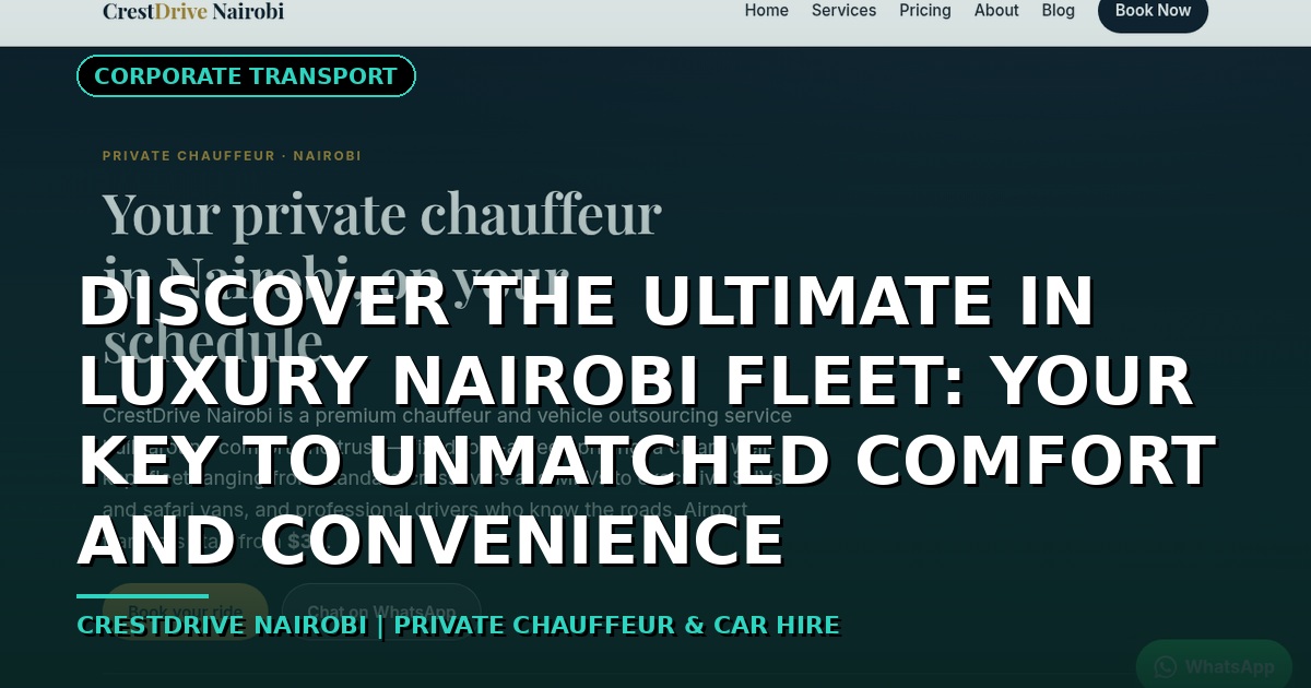 Discover the Ultimate in Luxury Nairobi Fleet: Your Key to Unmatched Comfort and Convenience
