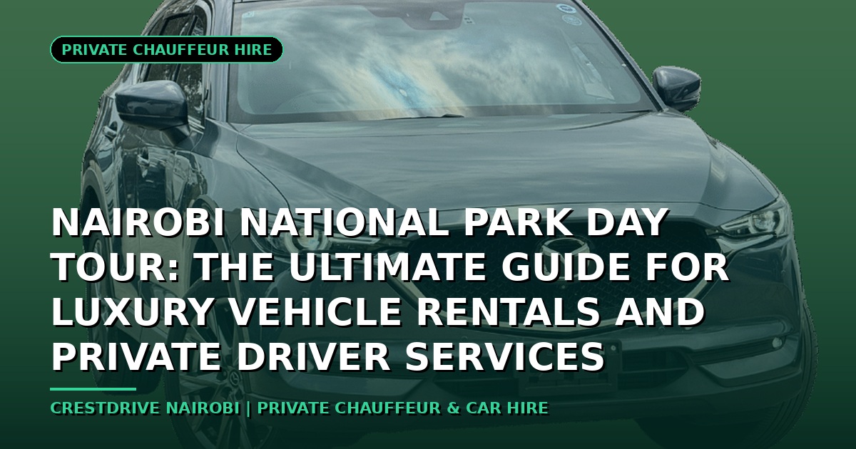 Nairobi National Park Day Tour: The Ultimate Guide for Luxury Vehicle Rentals and Private Driver Services