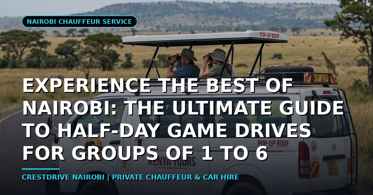 Experience the Best of Nairobi: The Ultimate Guide to Half-Day Game Drives for Groups of 1 to 6