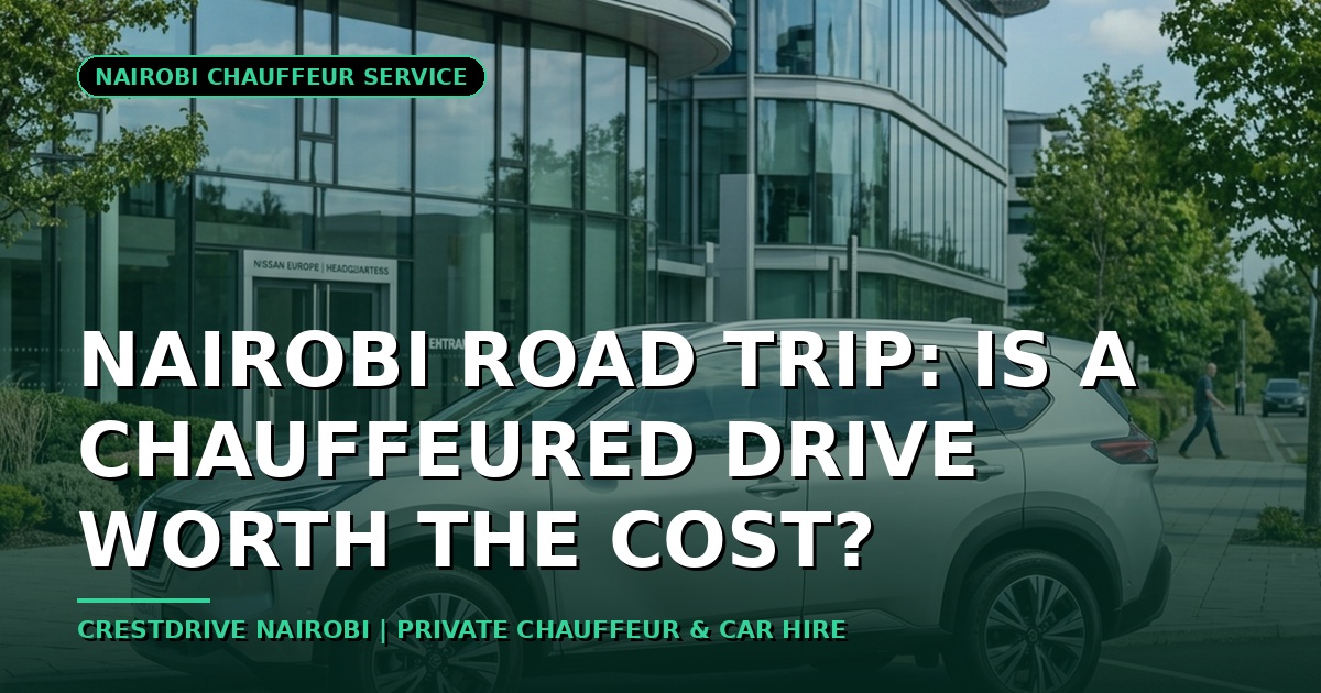 Nairobi Road Trip: Is a Chauffeured Drive Worth It?