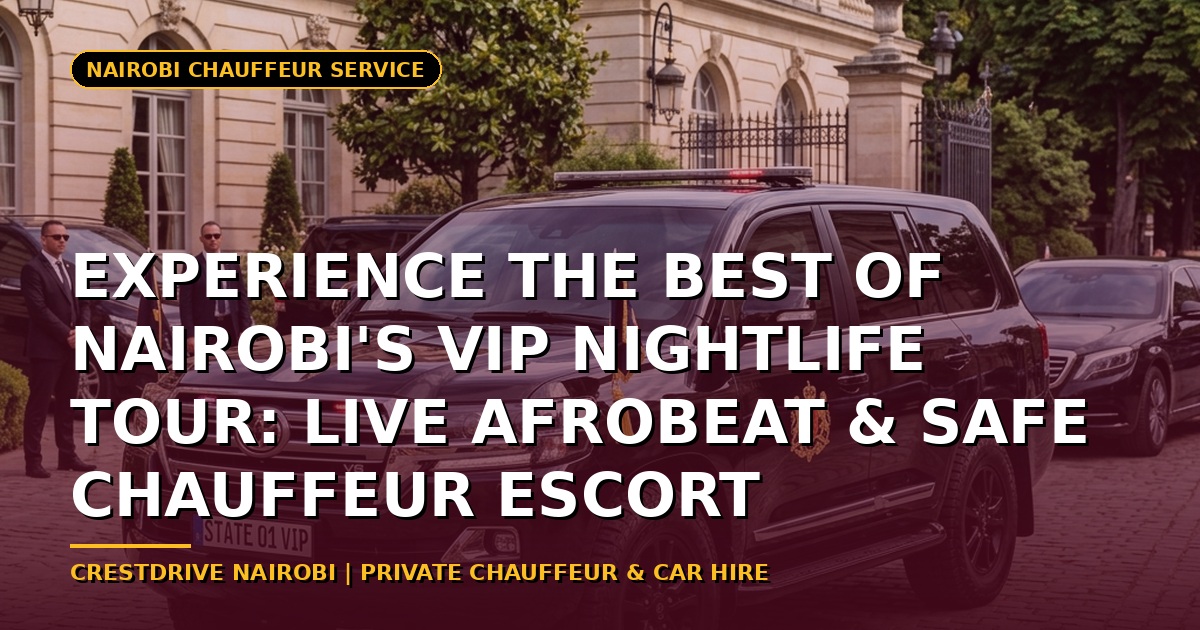 Experience the Best of Nairobi's VIP Nightlife Tour: Live Afrobeat & Safe Chauffeur Escort