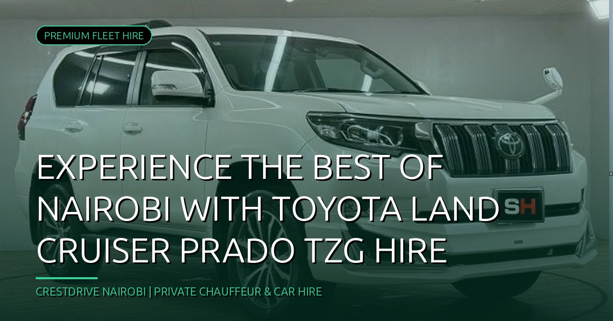 Experience the Best of Nairobi with Toyota Land Cruiser Prado TZG Hire