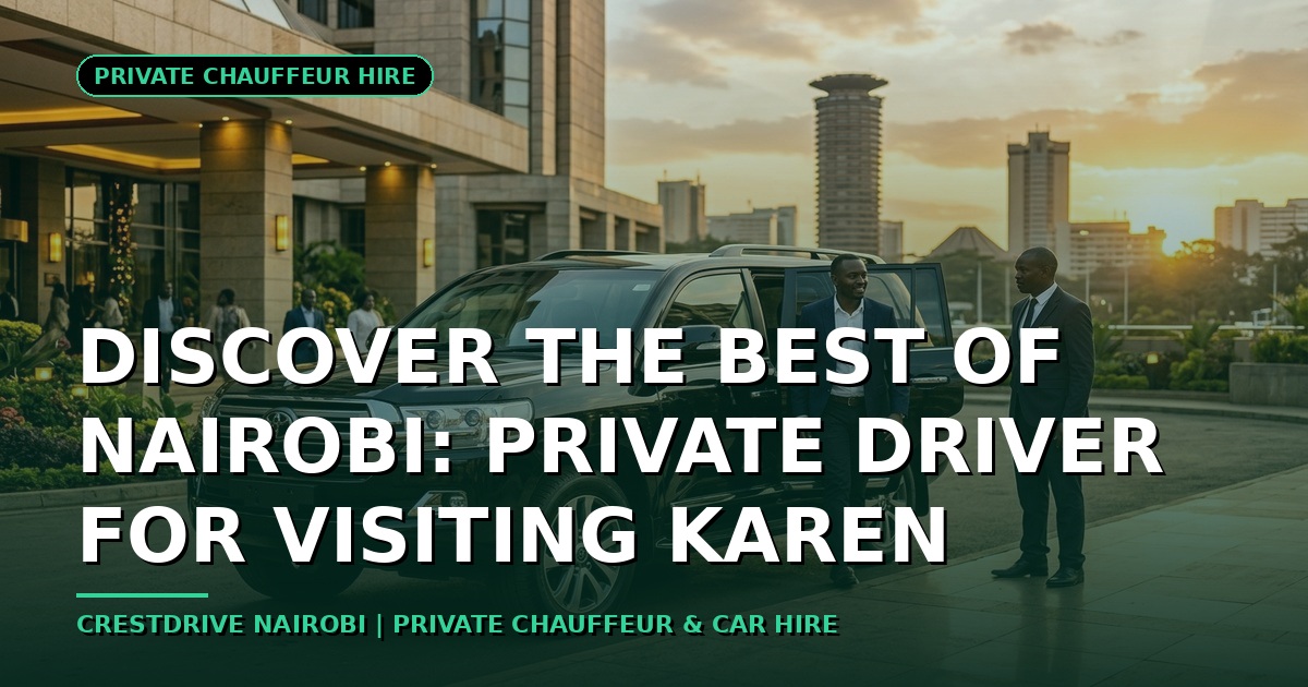 Discover the Best of Nairobi: Private Driver for Visiting Karen