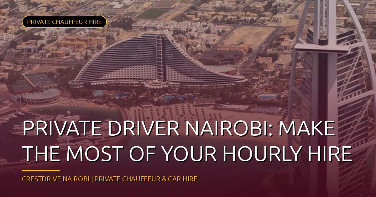 Experience Nairobi's Best Hourly Private Driver Service