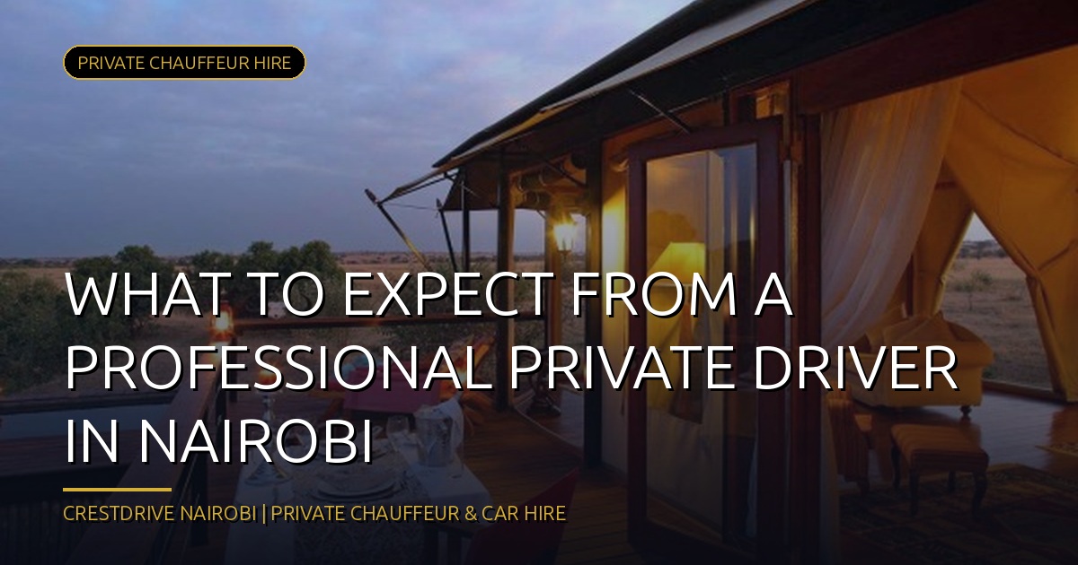 What to Expect From a Professional Private Driver in Nairobi