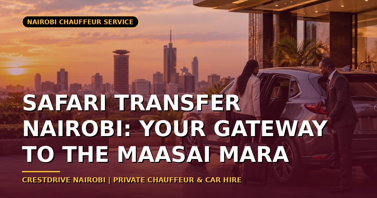 Safari Transfer Nairobi: Your Gateway to the Maasai Mara