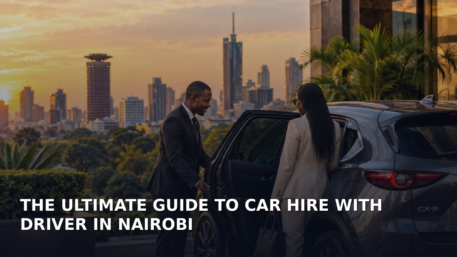 The Ultimate Guide to Car Hire With Driver in Nairobi
