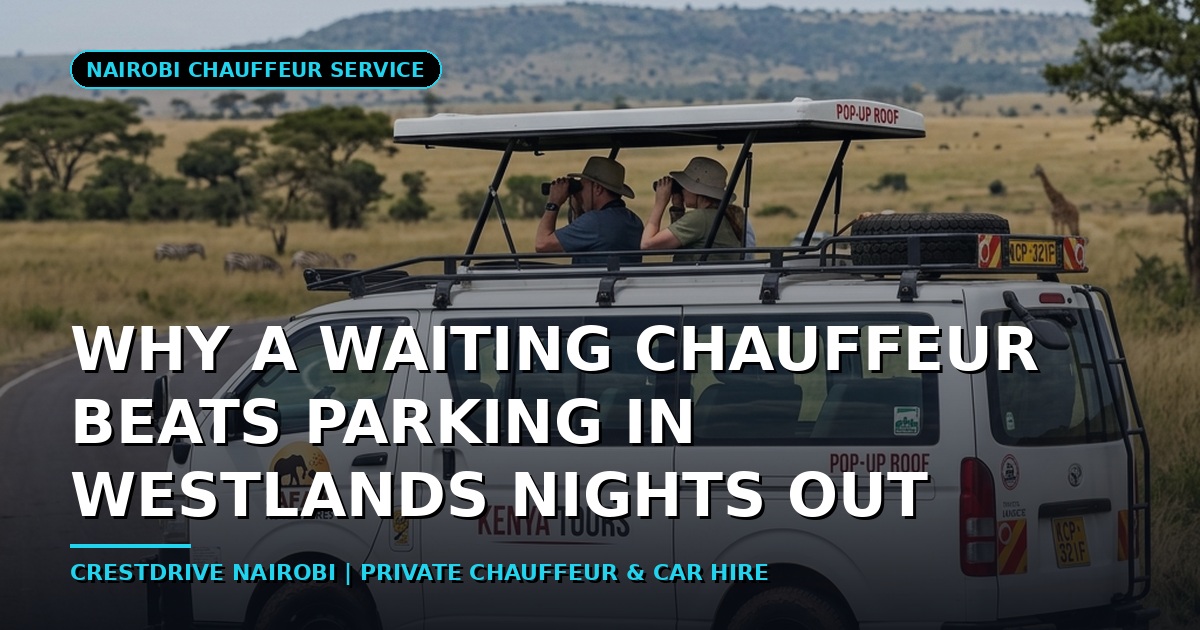 Why a Waiting Chauffeur Beats Parking in Westlands Nights Out